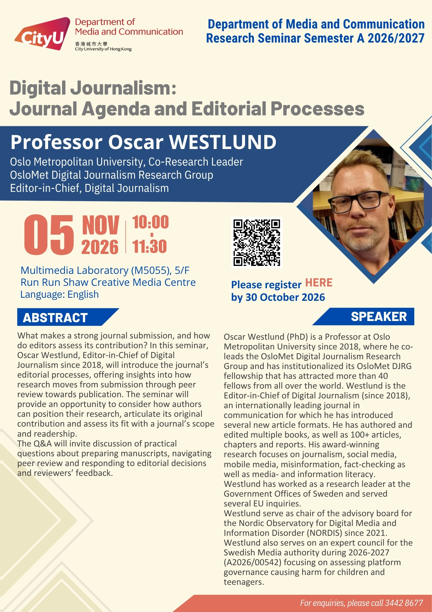 COM Research Seminar: Digital Journalism: Journal Agenda and Editorial Processes by Professor Oscar Westlund, Professor of Oslo Metropolitan University, Co-Research Leader of OsloMet Digital Journalism Research Group, Editor-in-Chief of Digital Journalism. Date & Time: 5 November 2026, 10:00 - 11:30. Venue: Multimedia Laboratory (M5055),5/F, Run Run Shaw Creative Media Centre, please click https://www.cityu.edu.hk/com/Public/AppForms/StI_AppForm.aspx?id=1535 to register for the seminar by 30 October 2026. Language: English. Abstract: What makes a strong journal submission, and how do editors assess its contribution? In this seminar, Oscar Westlund, Editor-in-Chief of Digital Journalism since 2018, will introduce the journal’s editorial processes, offering insights into how research moves from submission through peer review towards publication. The seminar will provide an opportunity to consider how authors can position their research, articulate its original contribution and assess its fit with a journal’s scope and readership. The Q&A will invite discussion of practical questions about preparing manuscripts, navigating peer review and responding to editorial decisions and reviewers’ feedback. About the speaker: Oscar Westlund (PhD) is a Professor at Oslo Metropolitan University since 2018, where he co-leads the OsloMet Digital Journalism Research Group and has institutionalized its OsloMet DJRG fellowship that has attracted more than 40 fellows from all over the world. Westlund is the Editor-in-Chief of Digital Journalism (since 2018), an internationally leading journal in communication for which he has introduced several new article formats. He has authored and edited multiple books, as well as 100+ articles, chapters and reports. His award-winning research focuses on journalism, social media, mobile media, misinformation, fact-checking as well as media- and information literacy. Westlund has worked at several renowned universities in Sweden, Denmark, and Norway. He was a visiting scholar RISJ at University of Oxford in 2011, and acts as the Sweden representative for the annual RISJ Digital News Report project. Westlund and his colleagues have been awarded and carried out research projects granted by national research councils in Norway, Sweden, Spain and Singapore. Westlund has worked as a research leader at the Government Offices of Sweden and served several EU inquiries. In 2026 he is a visiting professor at the Polish-Japanese Academy of Information Technology (PJAIT) and a faculty associate at the Public Tech Media Lab at University of Wisconsin. Westlund serve as chair of the advisory board for the Nordic Observatory for Digital Media and Information Disorder (NORDIS) since 2021. NORDIS is an independent non-partisan multidisciplinary hub for the EU Digital Media Observatory. Westlund also serves on an expert council for the Swedish Media authority during 2026-2027 (A2026/00542) focusing on assessing platform governance causing harm for children and teenagers. For enquiries, please call 34428677.